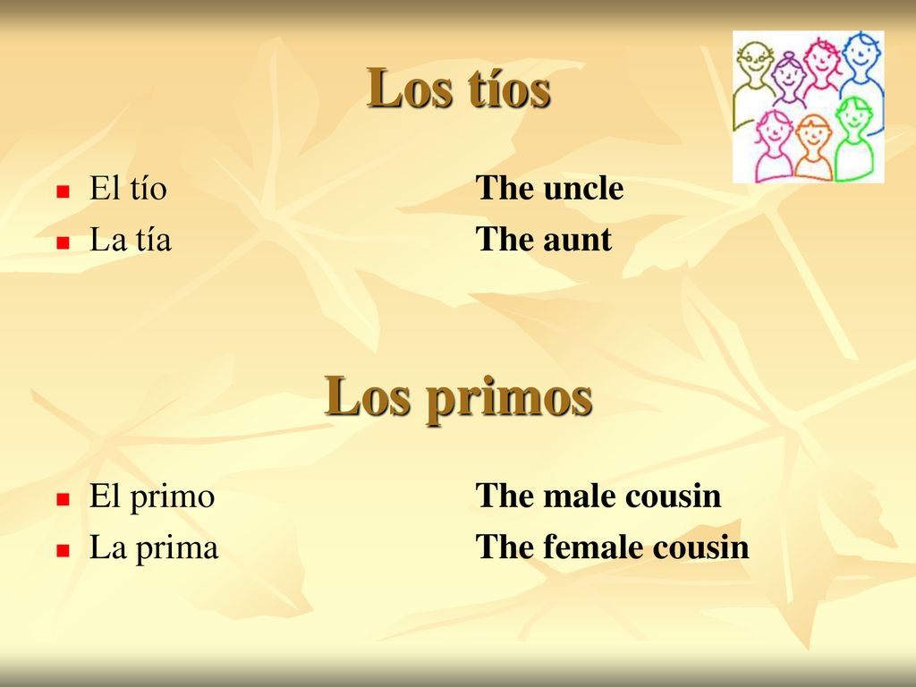 Los tíos Los primos El tío La tía El primo La prima The uncle The aunt