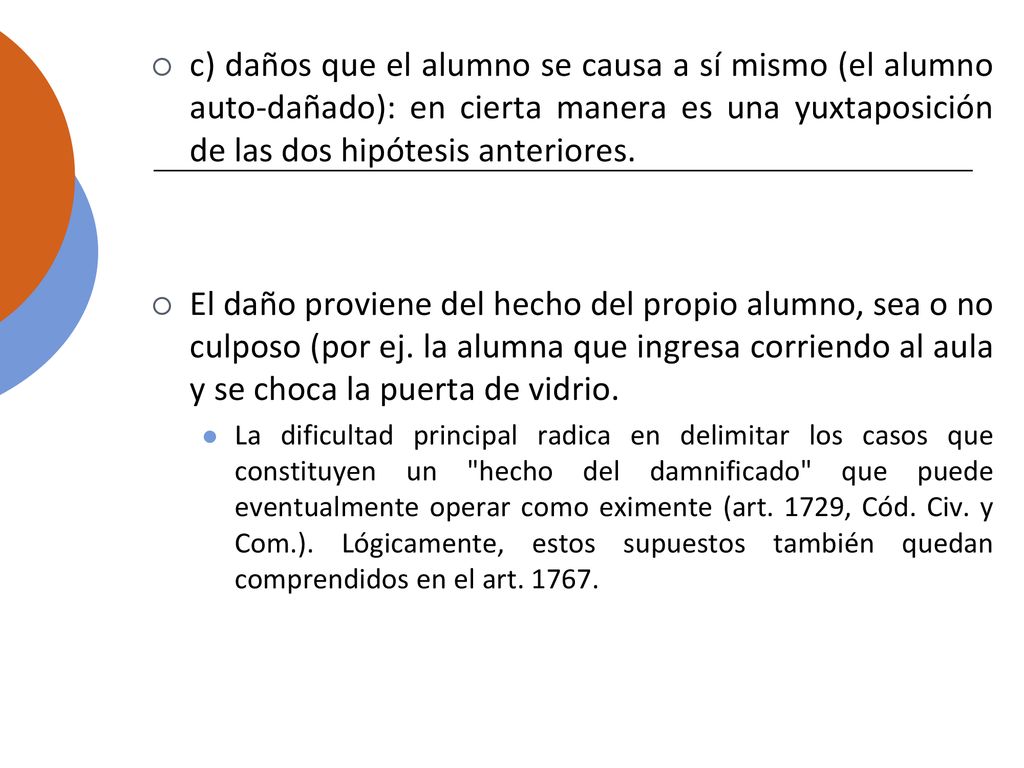 c) daños que el alumno se causa a sí mismo (el alumno auto-dañado): en cierta manera es una yuxtaposición de las dos hipótesis anteriores.