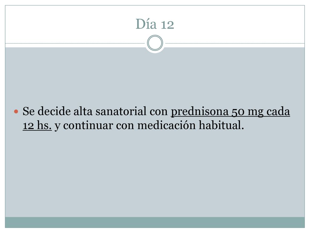 Día 12 Se decide alta sanatorial con prednisona 50 mg cada 12 hs.