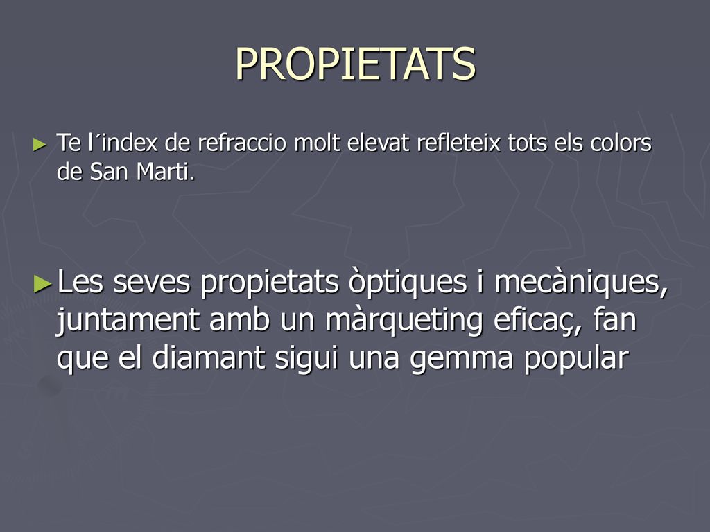 PROPIETATS Te l´index de refraccio molt elevat refleteix tots els colors de San Marti.
