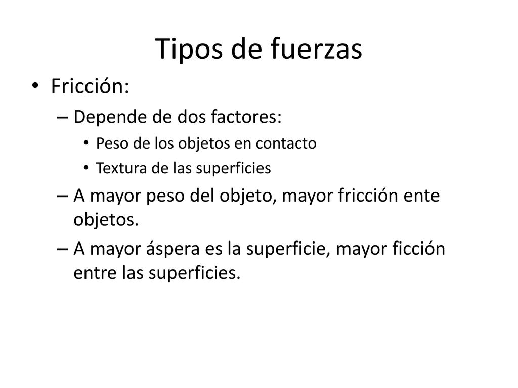 Tipos de fuerzas Fricción: Depende de dos factores: