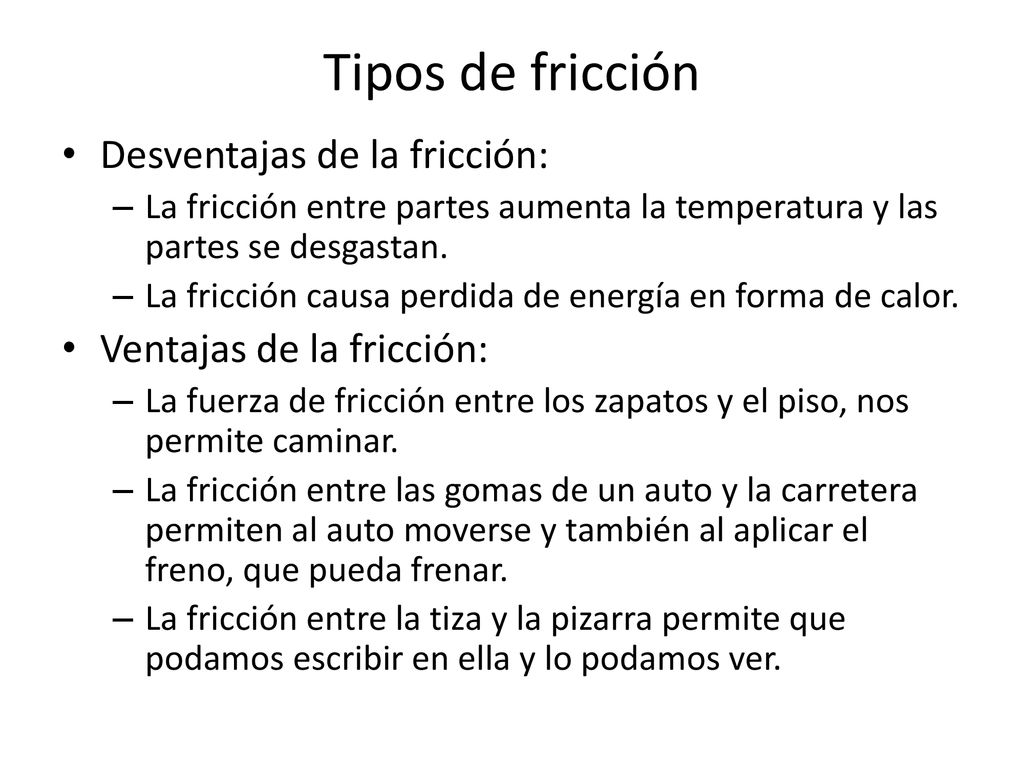 Tipos de fricción Desventajas de la fricción: Ventajas de la fricción: