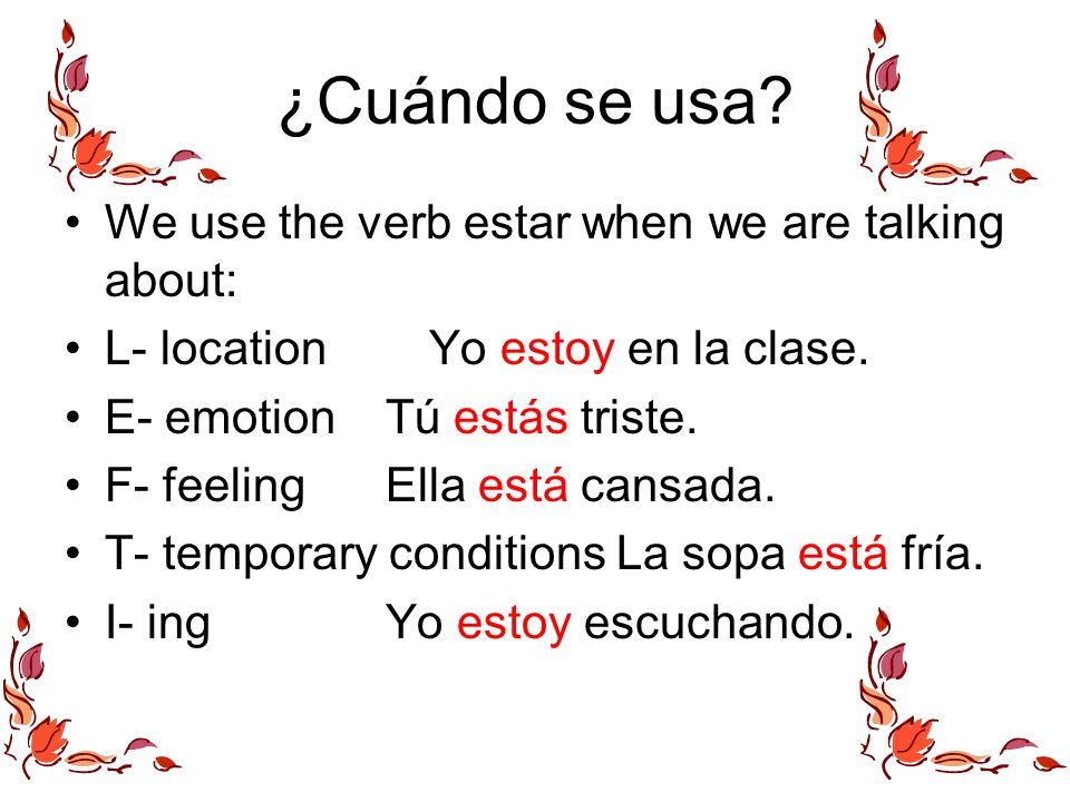 ¿Cuándo se usa We use the verb estar when we are talking about: