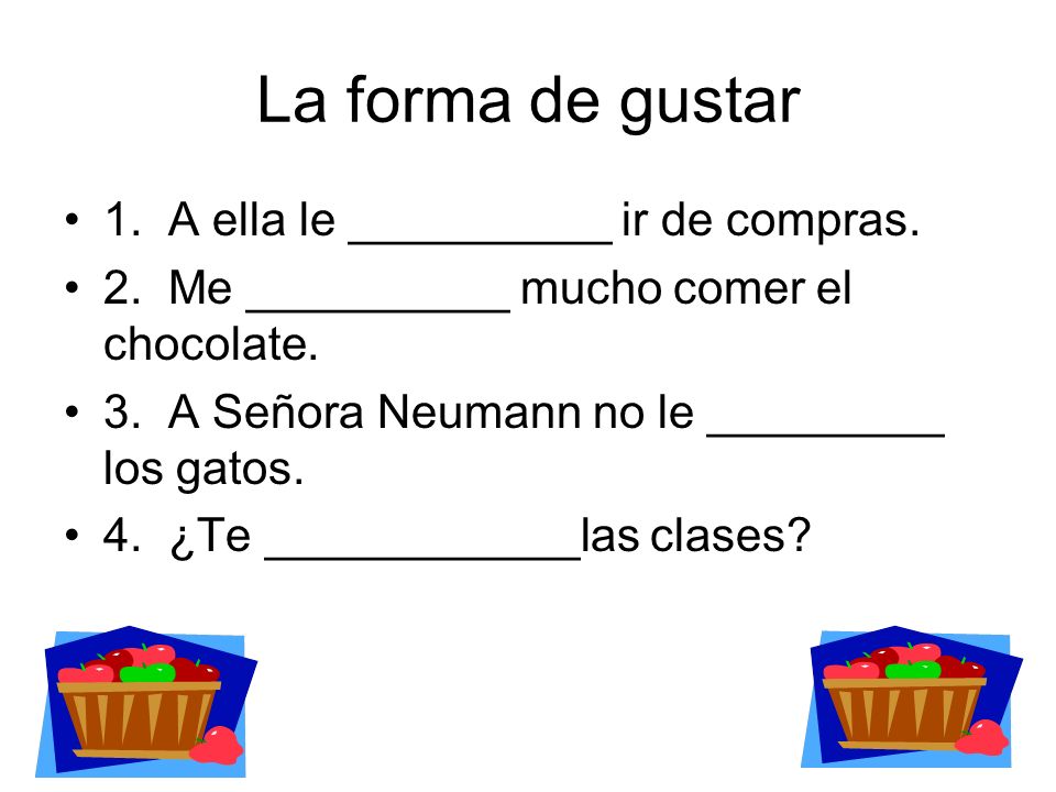 La forma de gustar 1. A ella le __________ ir de compras.