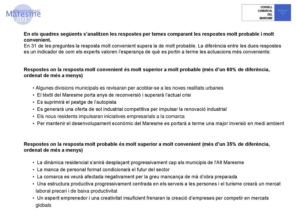 En els quadres següents s’analitzen les respostes per temes comparant les respostes molt probable i molt convenient.