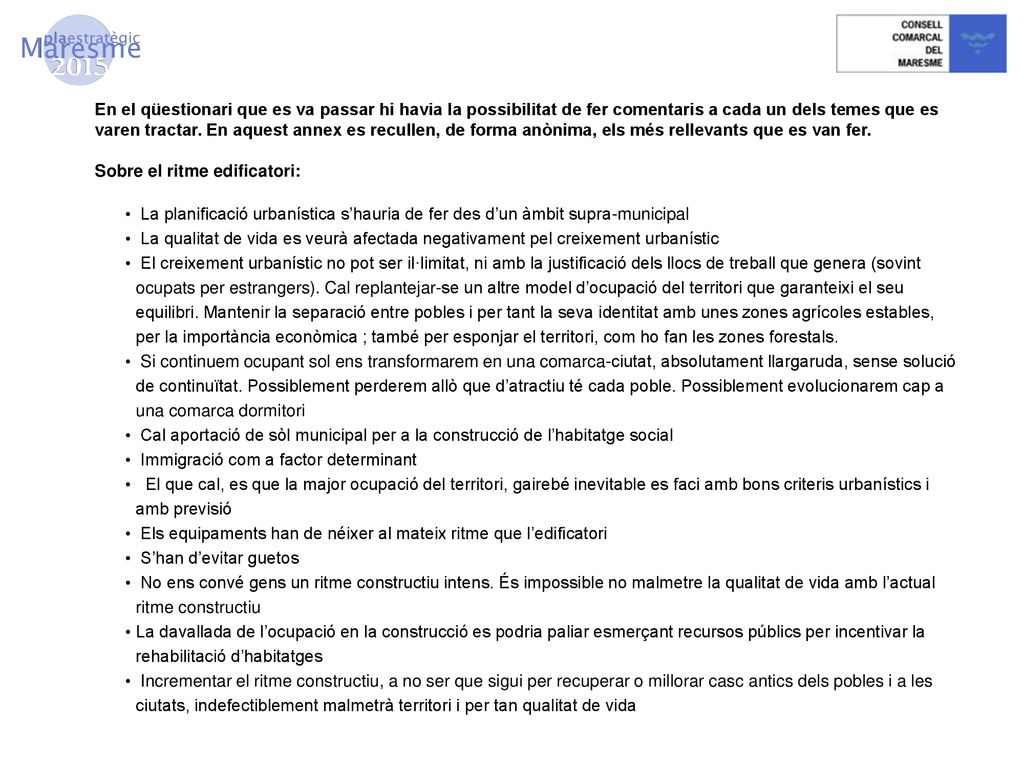 En el qüestionari que es va passar hi havia la possibilitat de fer comentaris a cada un dels temes que es varen tractar. En aquest annex es recullen, de forma anònima, els més rellevants que es van fer.
