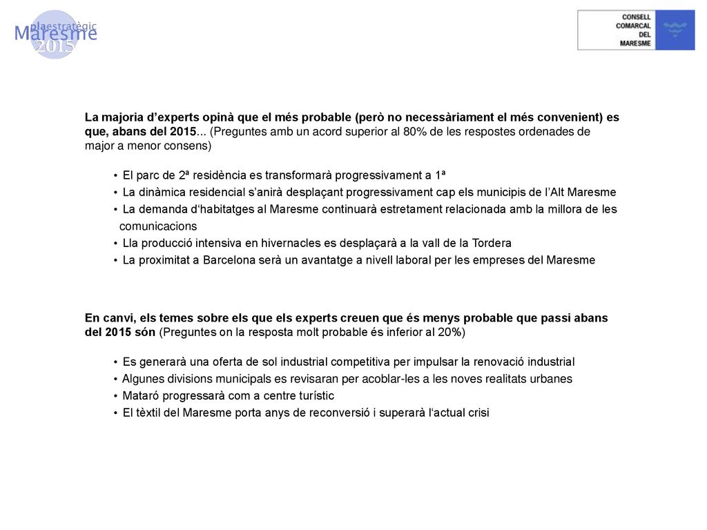 La majoria d’experts opinà que el més probable (però no necessàriament el més convenient) es que, abans del (Preguntes amb un acord superior al 80% de les respostes ordenades de major a menor consens)