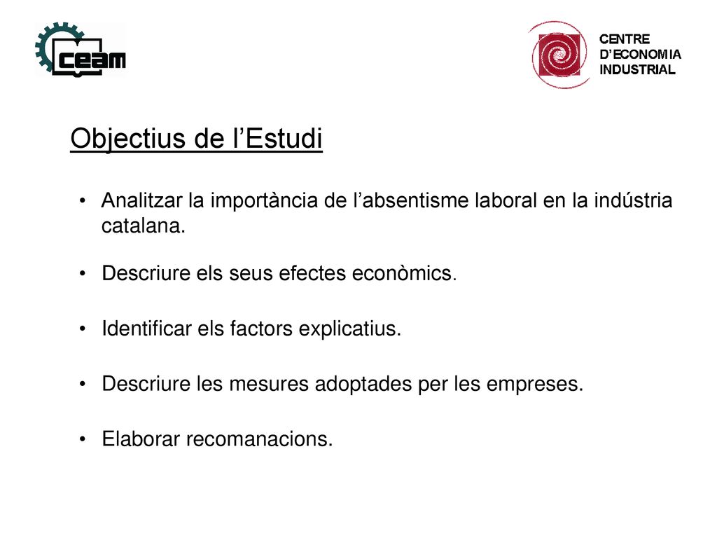 Objectius de l’Estudi Analitzar la importància de l’absentisme laboral en la indústria catalana. Descriure els seus efectes econòmics.