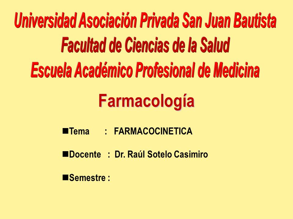 Tema : FARMACOCINETICA Docente : Dr. Raúl Sotelo Casimiro Semestre :