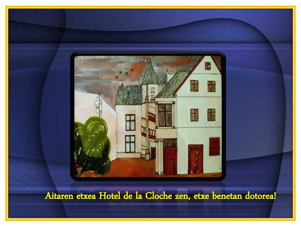 Aitaren etxea Hotel de la Cloche zen, etxe benetan dotorea!