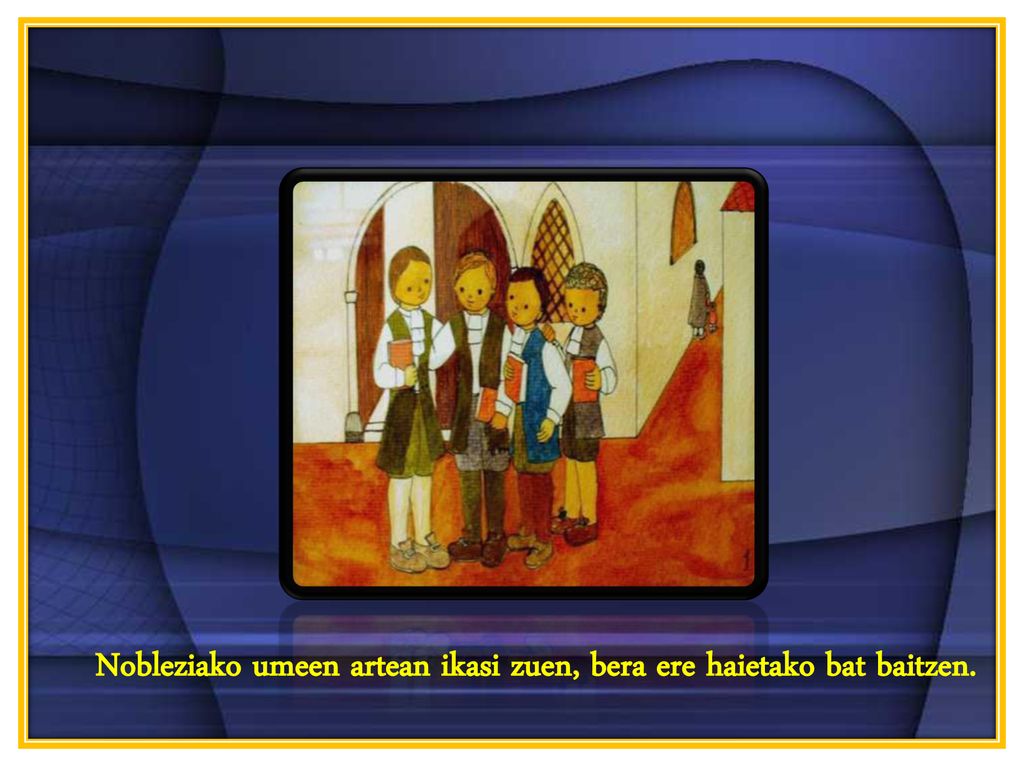Nobleziako umeen artean ikasi zuen, bera ere haietako bat baitzen.