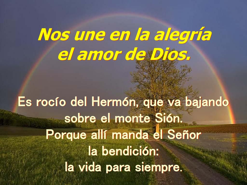 Es rocío del Hermón, que va bajando Porque allí manda el Señor