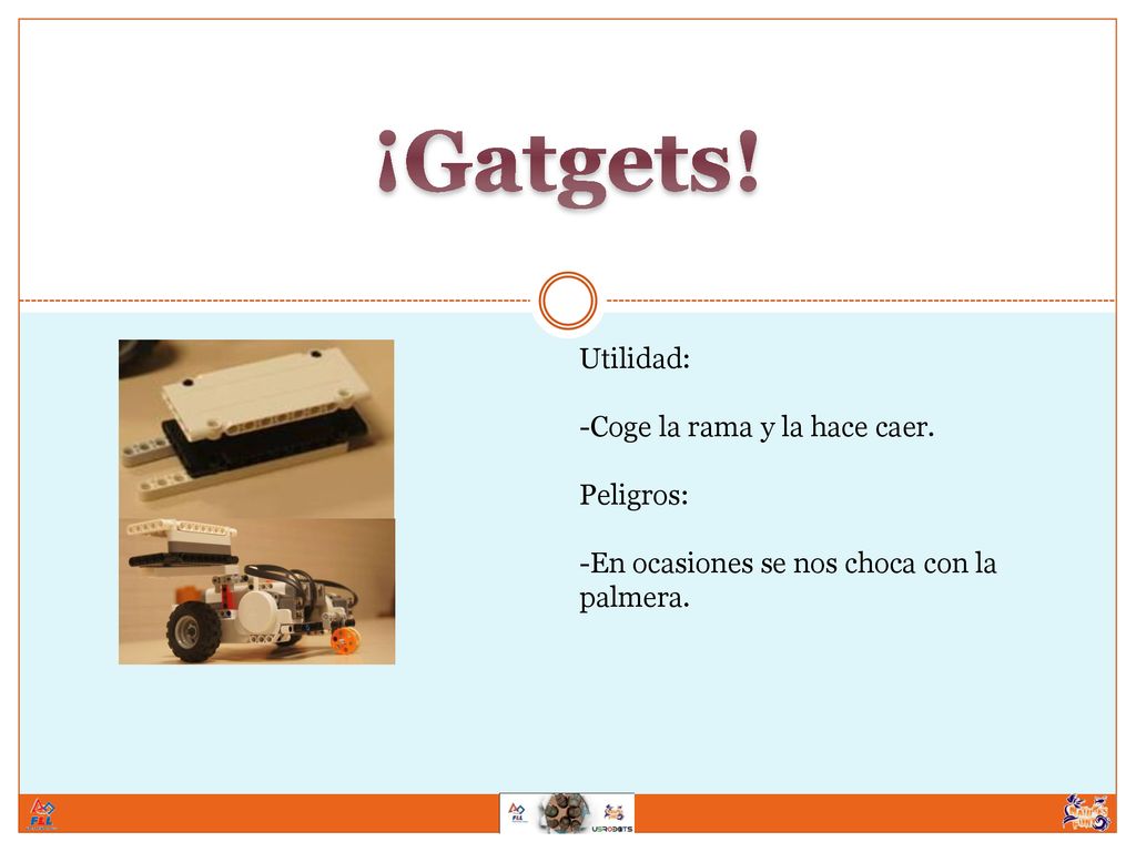 ¡Gatgets! Utilidad: -Coge la rama y la hace caer. Peligros: