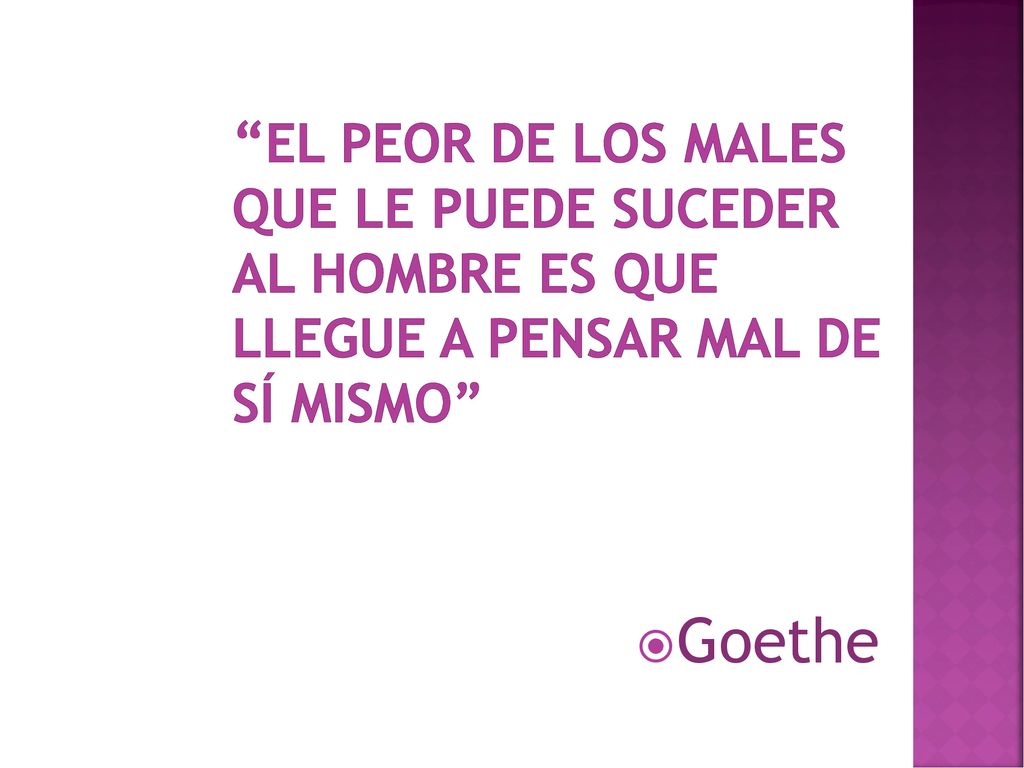 El peor de los males que le puede suceder al hombre es que llegue a pensar mal de sí mismo