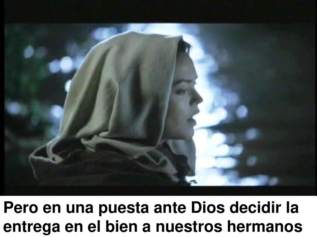 Pero en una puesta ante Dios decidir la entrega en el bien a nuestros hermanos