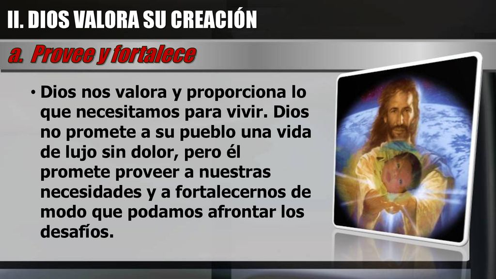 II. DIOS VALORA SU CREACIÓN a. Provee y fortalece