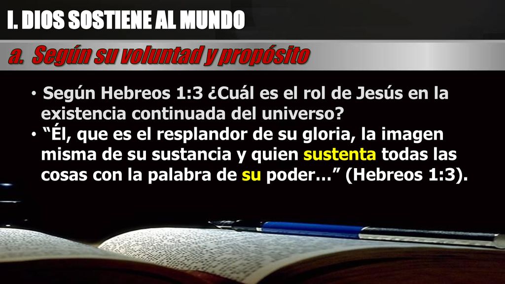I. DIOS SOSTIENE AL MUNDO a. Según su voluntad y propósito