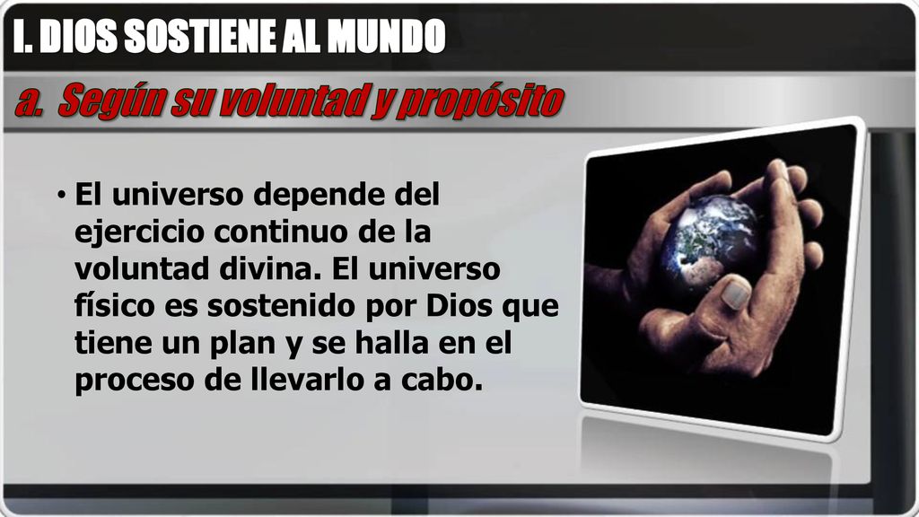 I. DIOS SOSTIENE AL MUNDO a. Según su voluntad y propósito