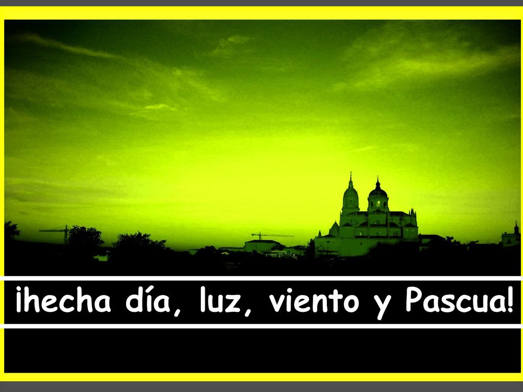 Hasta que nos llegue al alma ¡hecha día, luz, viento y Pascua!