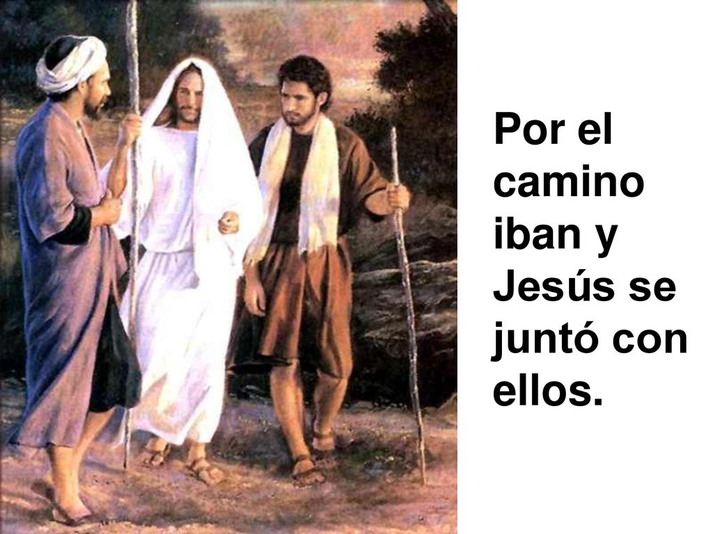 Por el camino iban y Jesús se juntó con ellos.