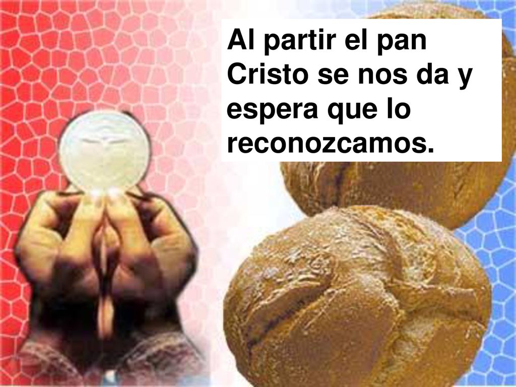Al partir el pan Cristo se nos da y espera que lo reconozcamos.