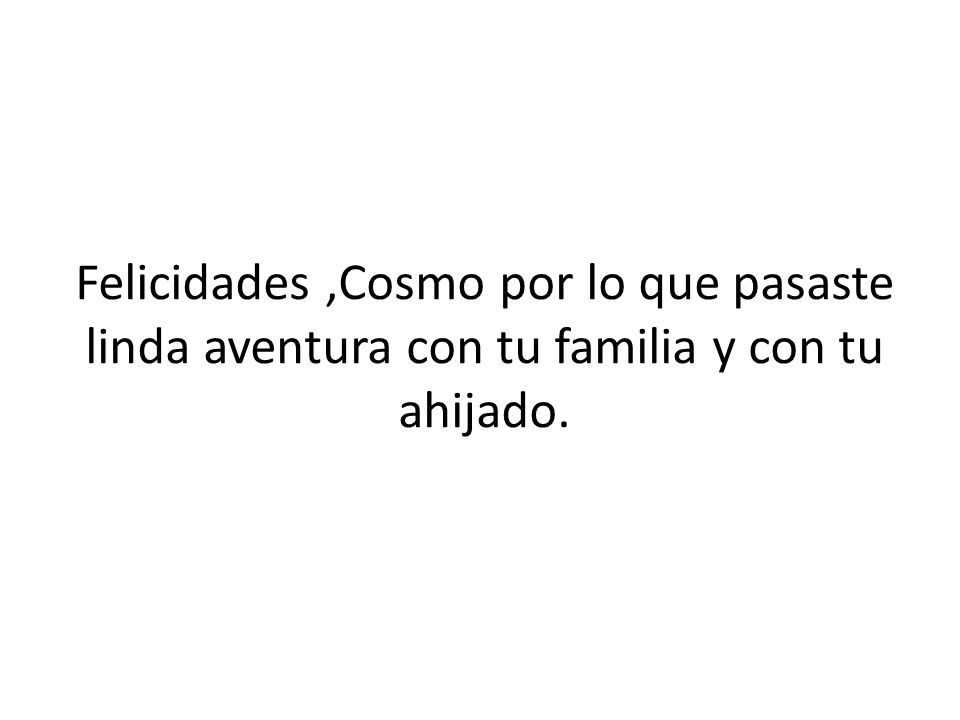 Felicidades ,Cosmo por lo que pasaste linda aventura con tu familia y con tu ahijado.
