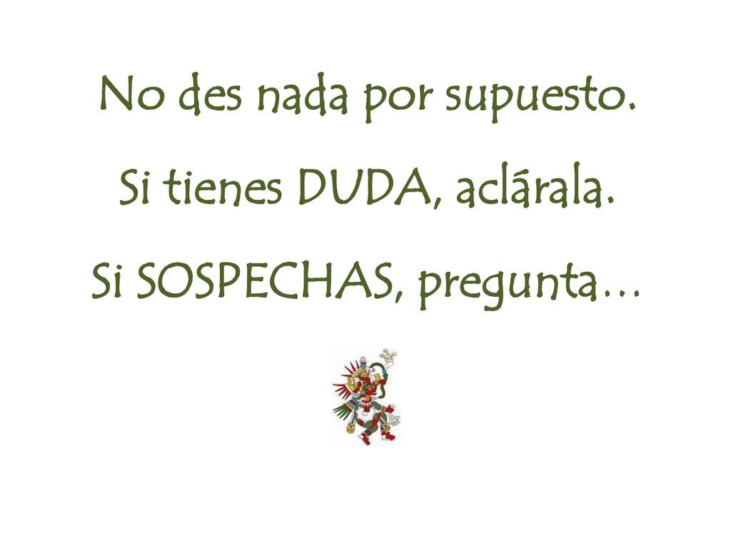 No des nada por supuesto. Si tienes DUDA, aclárala