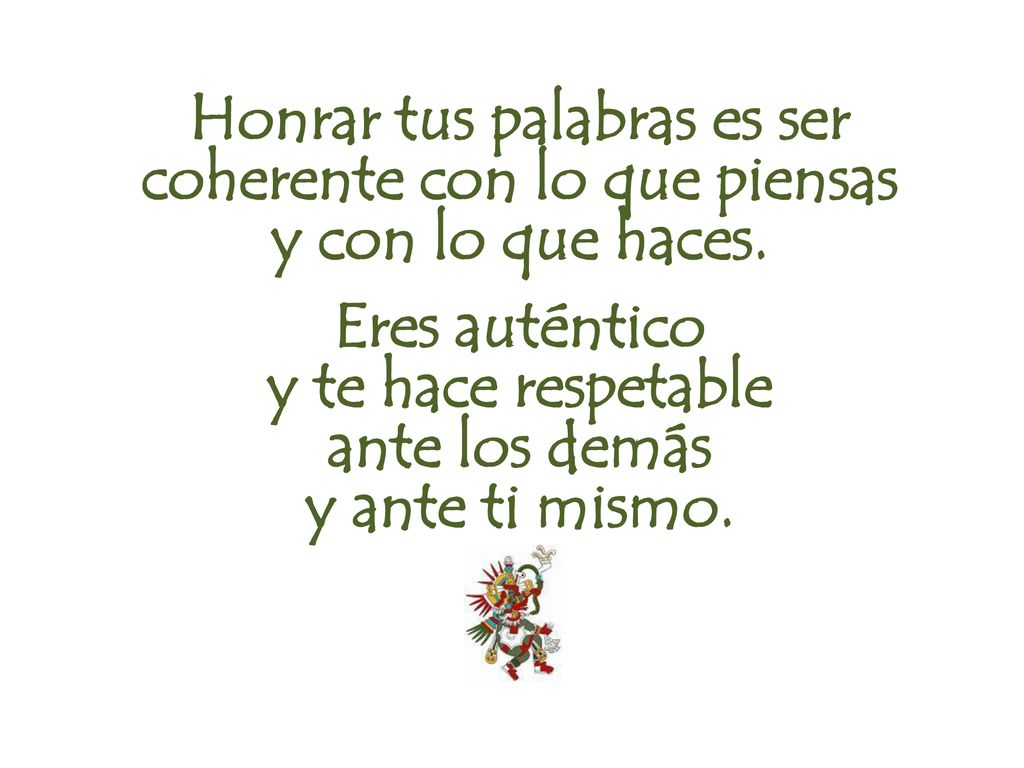 Honrar tus palabras es ser coherente con lo que piensas y con lo que haces.