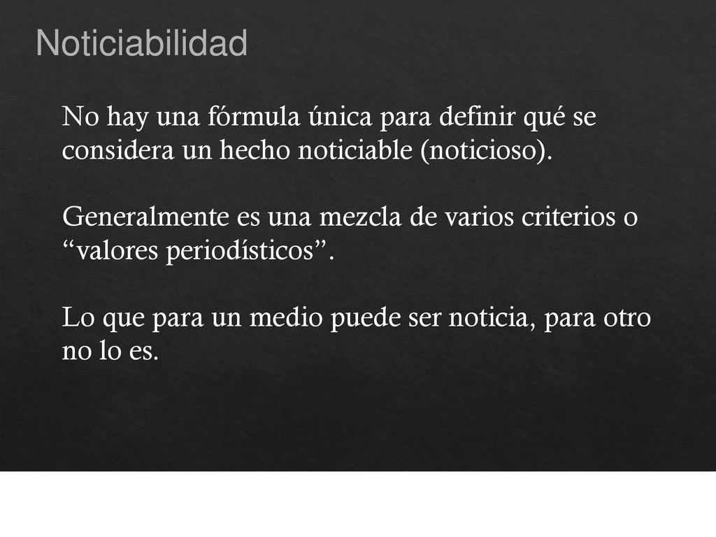 Noticiabilidad No hay una fórmula única para definir qué se considera un hecho noticiable (noticioso).