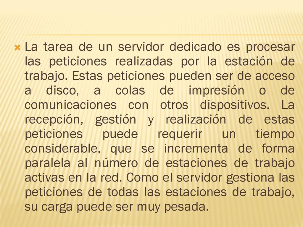 La tarea de un servidor dedicado es procesar las peticiones realizadas por la estación de trabajo.