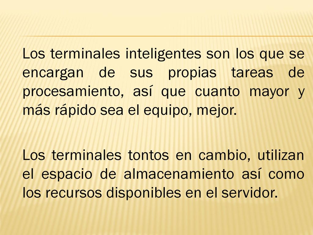 Los terminales inteligentes son los que se encargan de sus propias tareas de procesamiento, así que cuanto mayor y más rápido sea el equipo, mejor.