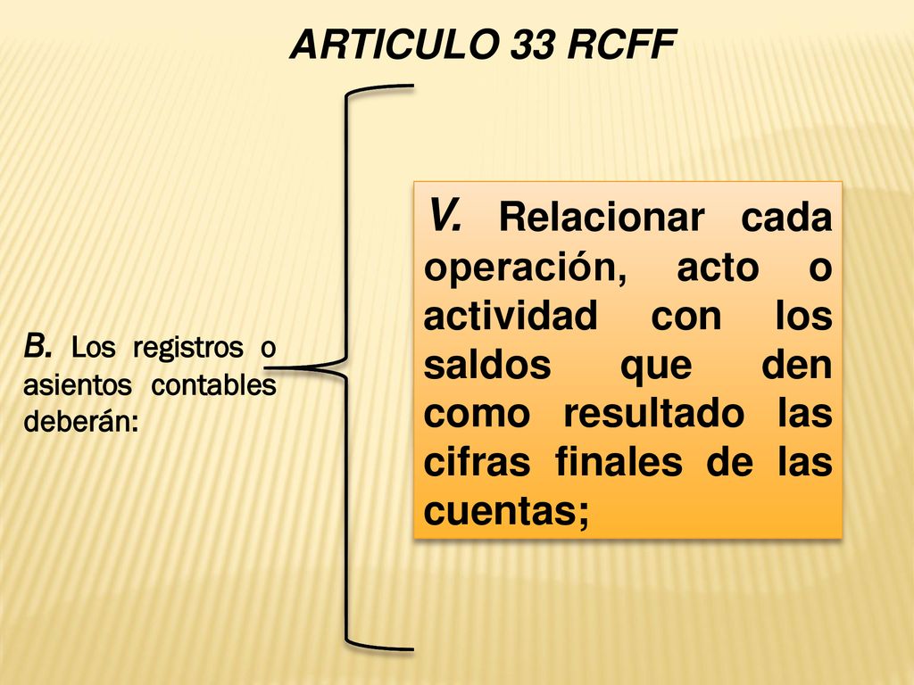 ARTICULO 33 RCFF V. Relacionar cada operación, acto o actividad con los saldos que den como resultado las cifras finales de las cuentas;