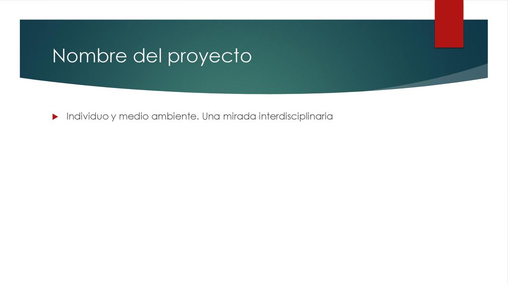 Nombre del proyecto Individuo y medio ambiente. Una mirada interdisciplinaria