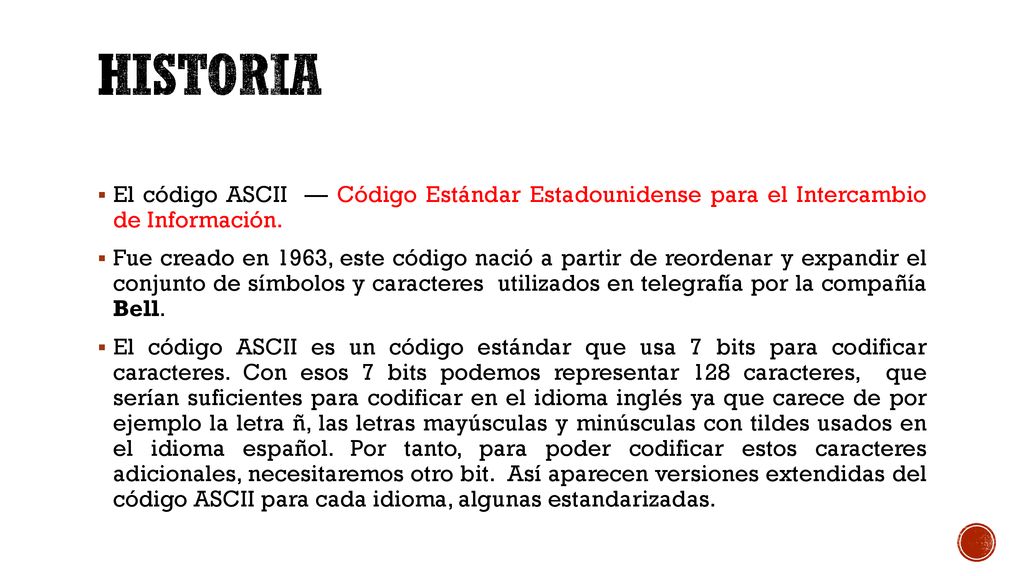 Historia El código ASCII — Código Estándar Estadounidense para el Intercambio de Información.