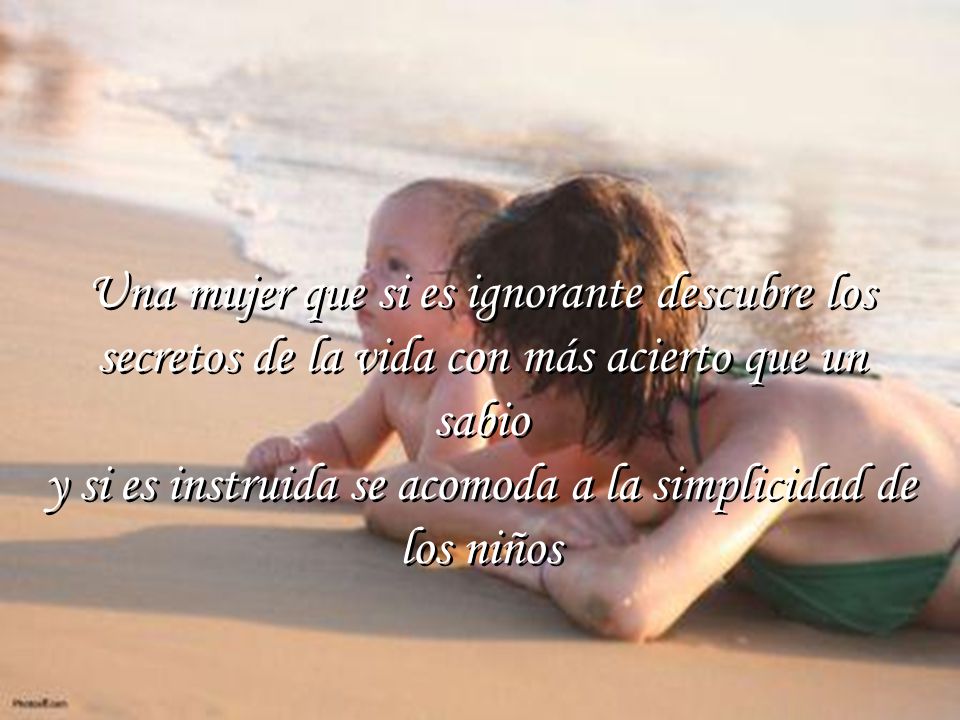 y si es instruida se acomoda a la simplicidad de los niños