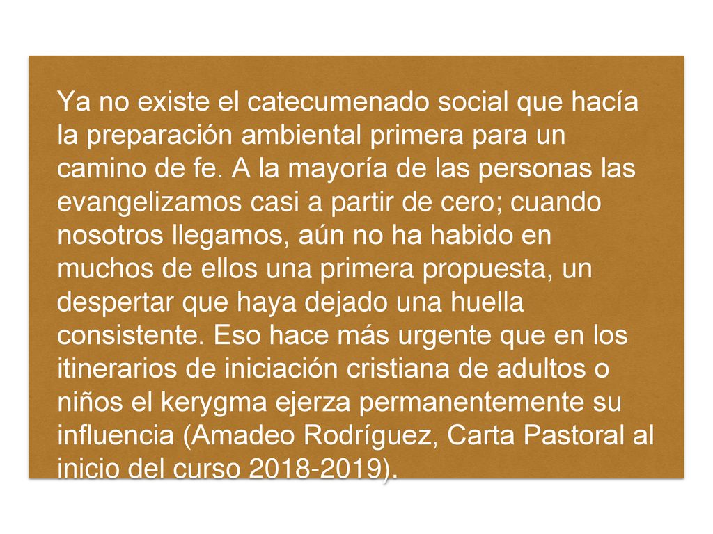 Ya no existe el catecumenado social que hacía la preparación ambiental primera para un camino de fe.