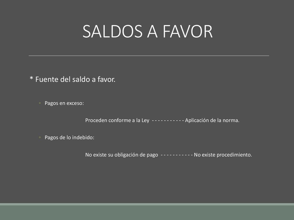 SALDOS A FAVOR * Fuente del saldo a favor. Pagos en exceso: