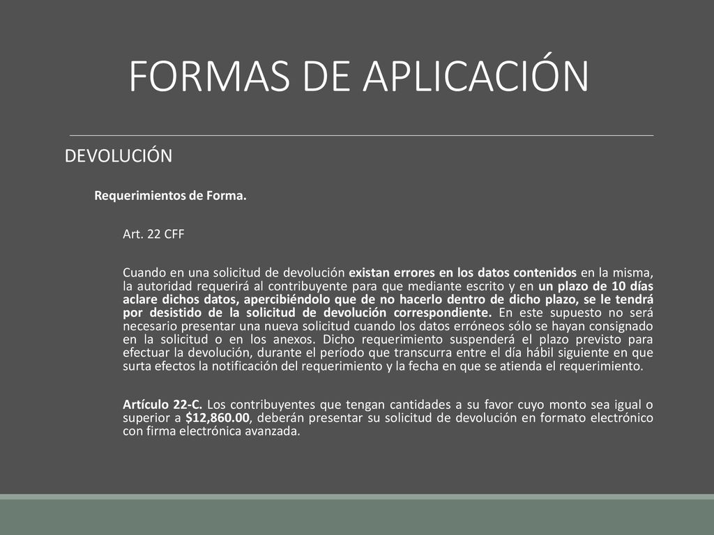 FORMAS DE APLICACIÓN DEVOLUCIÓN Requerimientos de Forma. Art. 22 CFF