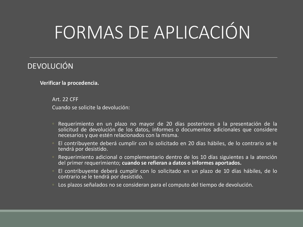 FORMAS DE APLICACIÓN DEVOLUCIÓN Verificar la procedencia. Art. 22 CFF