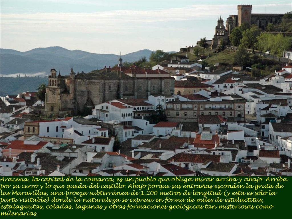 Aracena, la capital de la comarca, es un pueblo que obliga mirar arriba y abajo.