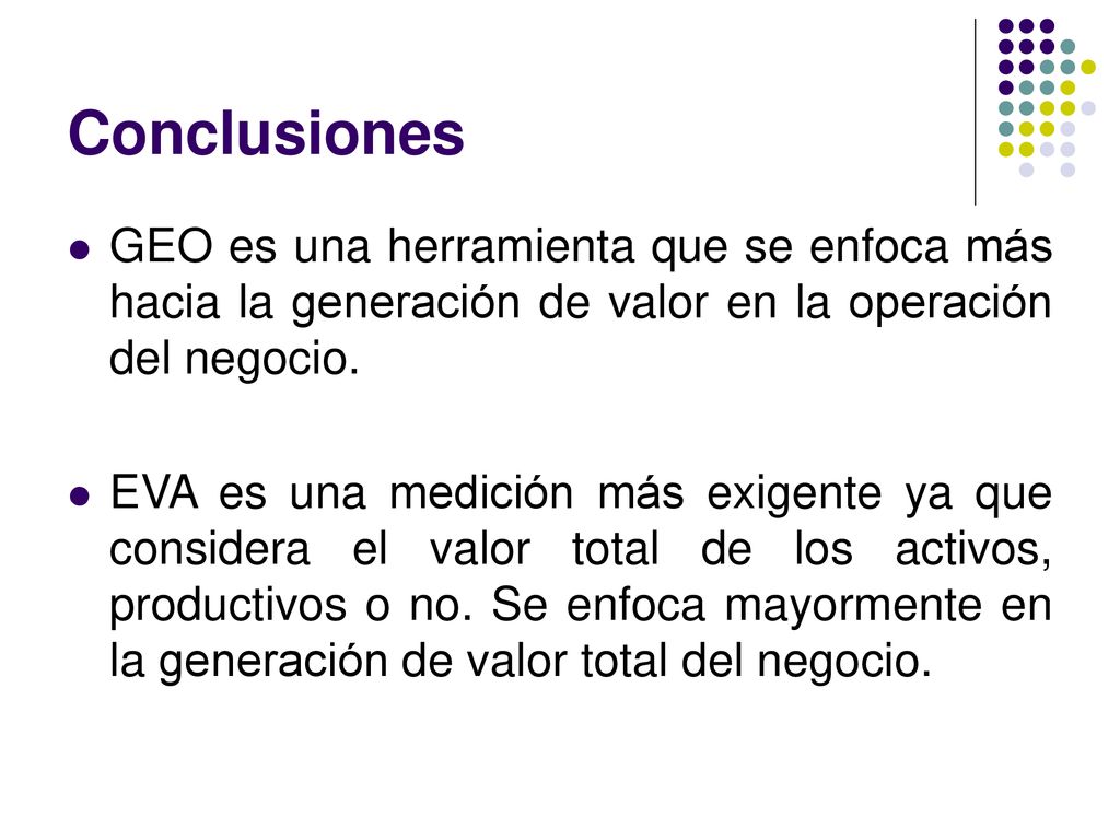 Conclusiones GEO es una herramienta que se enfoca más hacia la generación de valor en la operación del negocio.