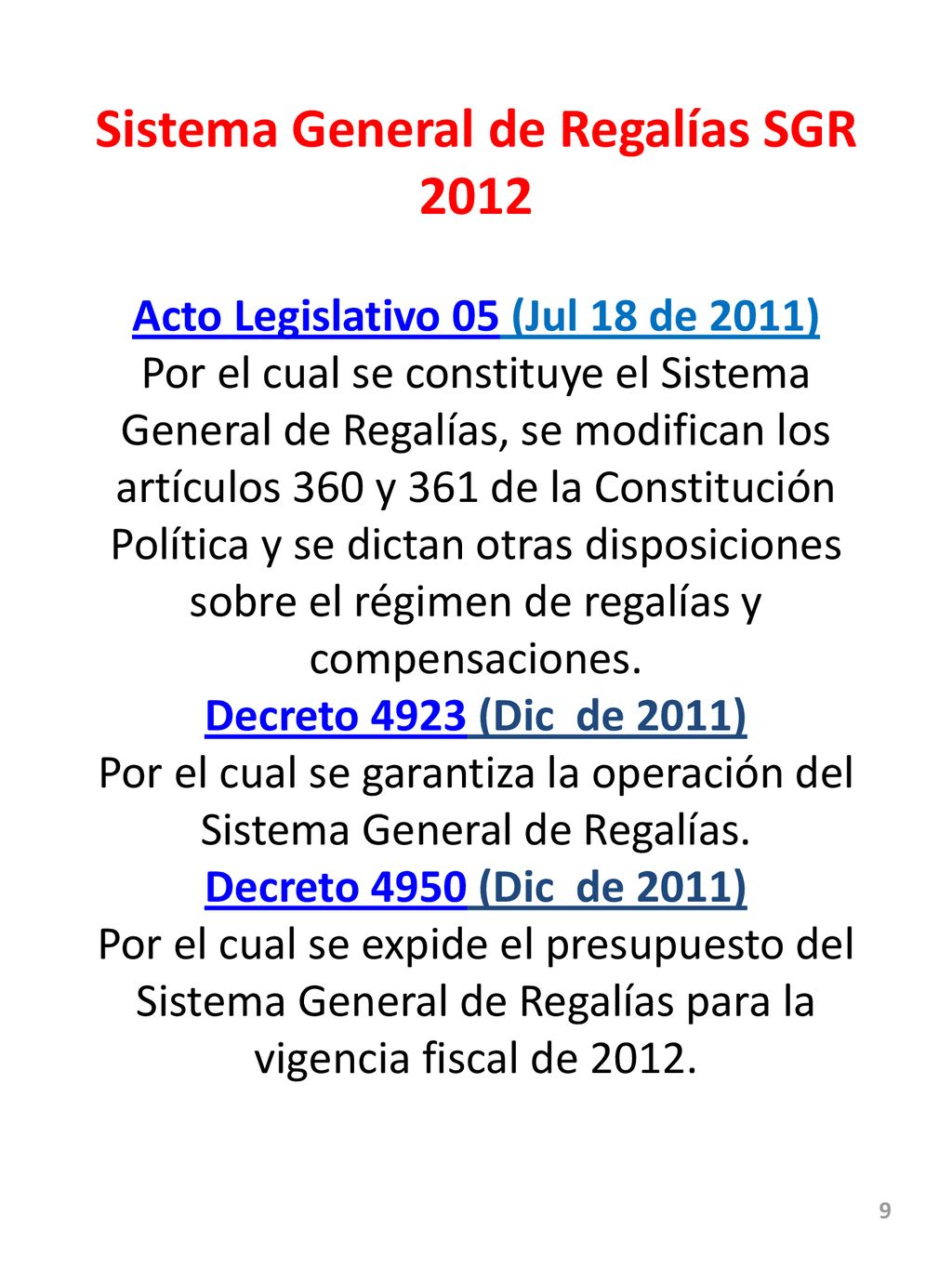 Sistema General de Regalías SGR 2012 Acto Legislativo 05 (Jul 18 de 2011) Por el cual se constituye el Sistema General de Regalías, se modifican los artículos 360 y 361 de la Constitución Política y se dictan otras disposiciones sobre el régimen de regalías y compensaciones.