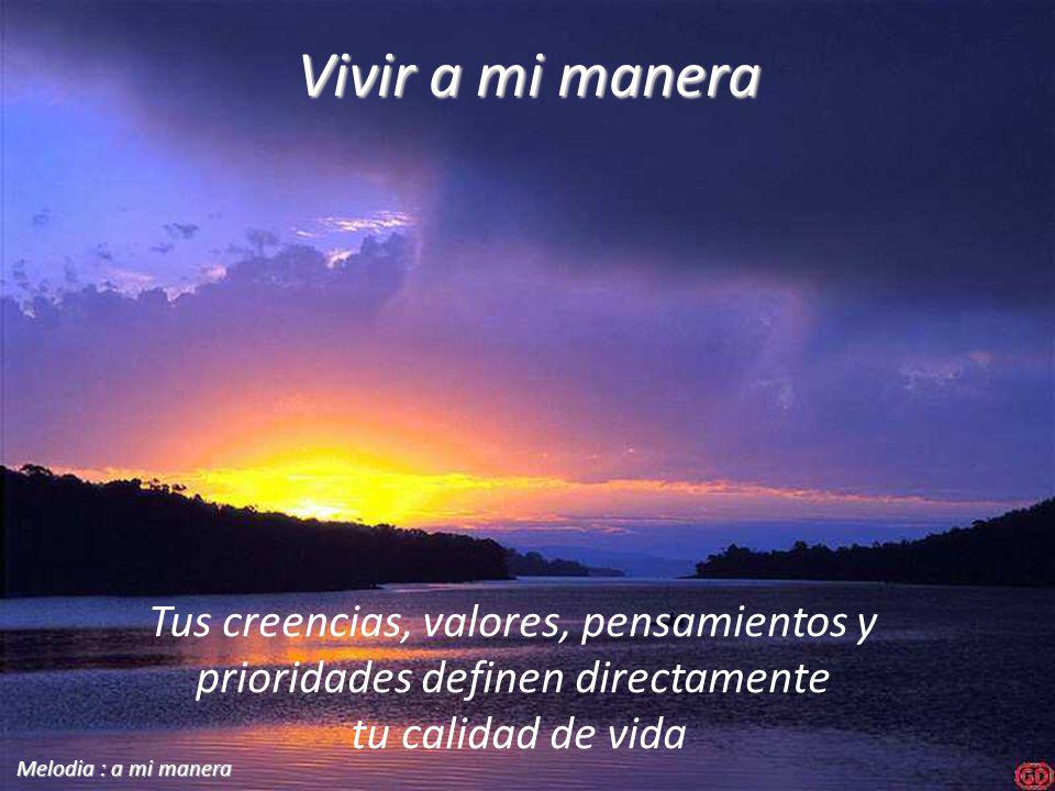 Vivir a mi manera Tus creencias, valores, pensamientos y