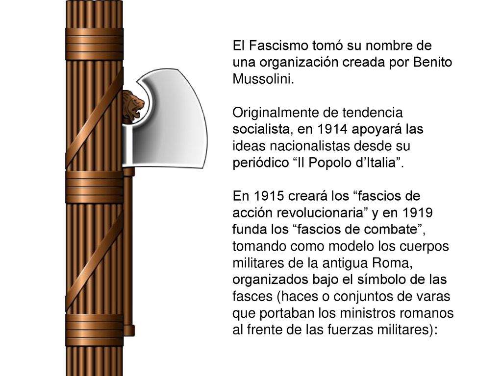 El Fascismo tomó su nombre de una organización creada por Benito Mussolini.