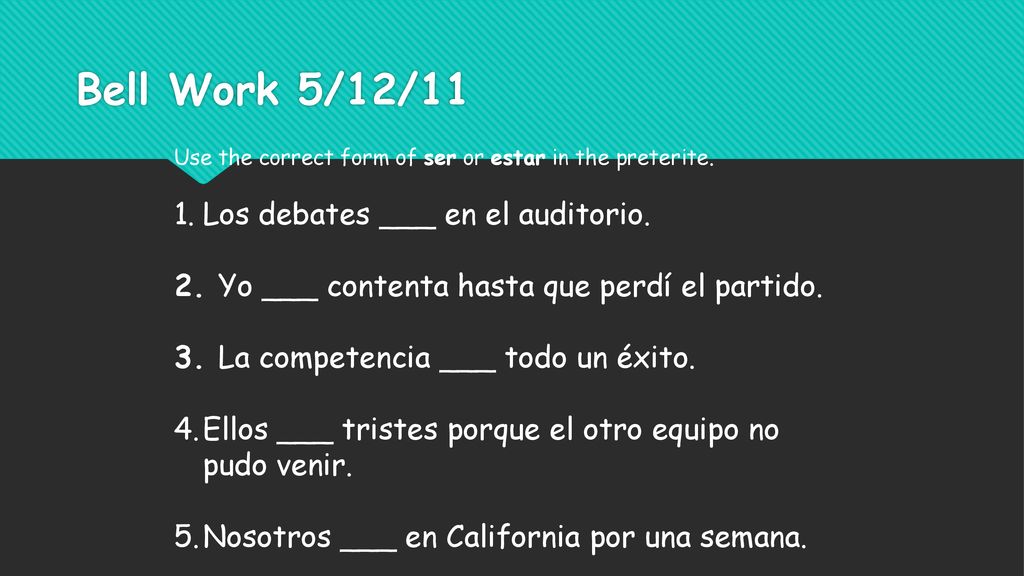 Bell Work 5/12/11 Los debates ___ en el auditorio.