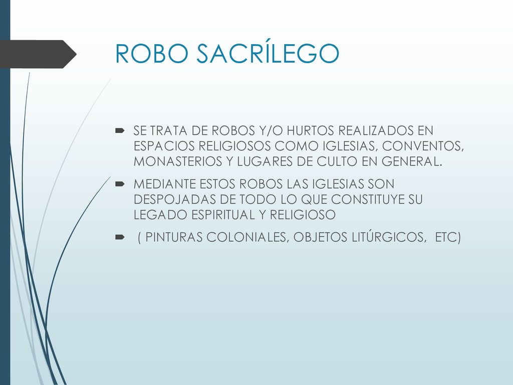 ROBO SACRÍLEGO SE TRATA DE ROBOS Y/O HURTOS REALIZADOS EN ESPACIOS RELIGIOSOS COMO IGLESIAS, CONVENTOS, MONASTERIOS Y LUGARES DE CULTO EN GENERAL.