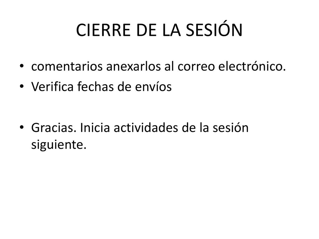 CIERRE DE LA SESIÓN comentarios anexarlos al correo electrónico.