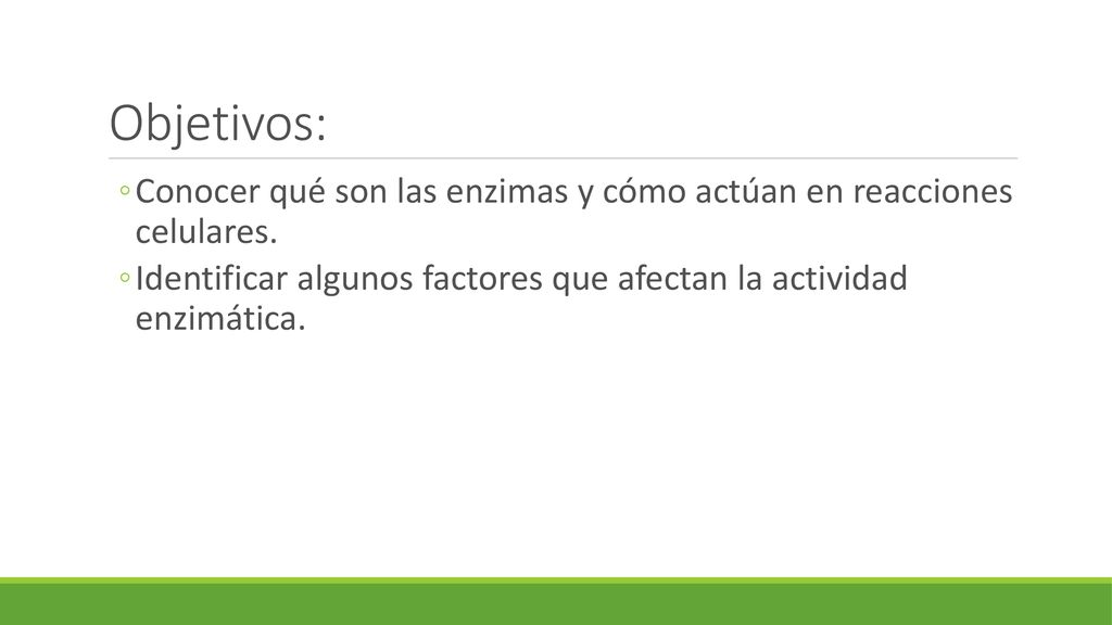 Objetivos: Conocer qué son las enzimas y cómo actúan en reacciones celulares.