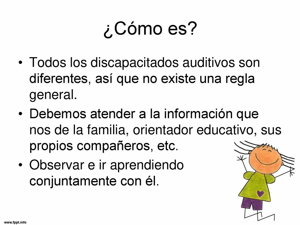 ¿Cómo es Todos los discapacitados auditivos son diferentes, así que no existe una regla general.