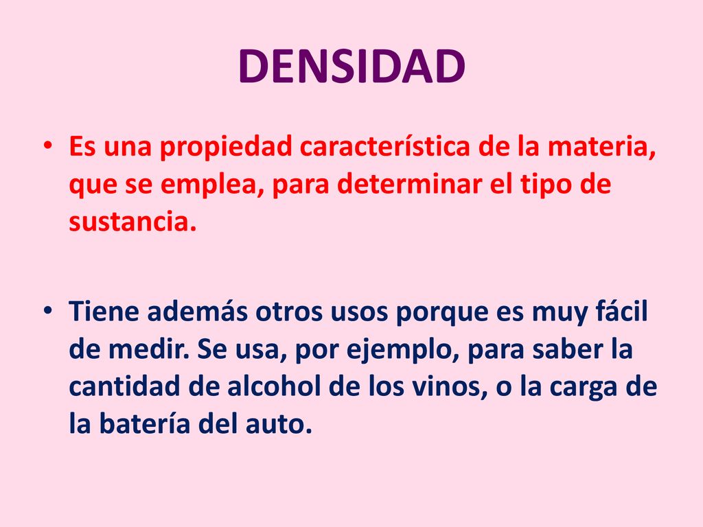 DENSIDAD Es una propiedad característica de la materia, que se emplea, para determinar el tipo de sustancia.